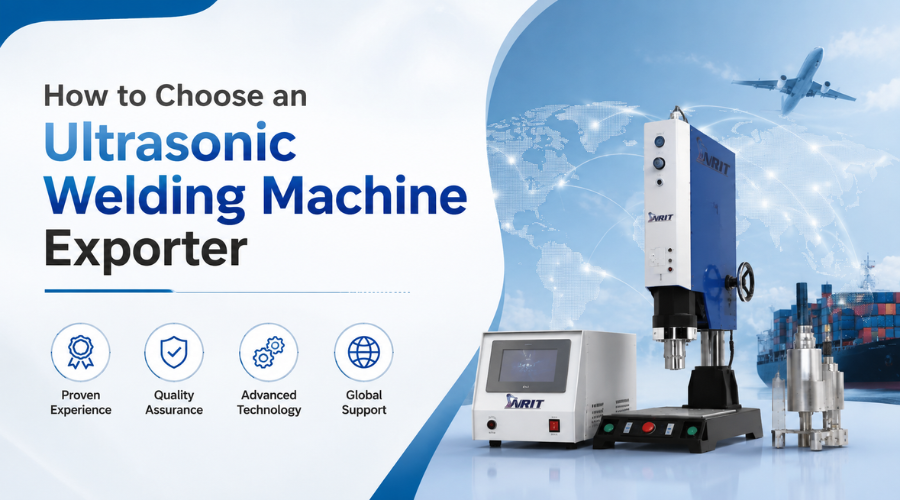 How to Vet an Ultrasonic Welding Machine Exporter Safely