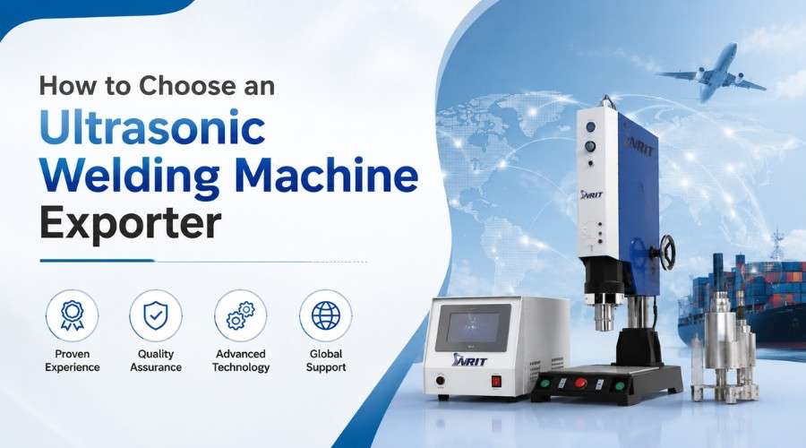 How to Vet an Ultrasonic Welding Machine Exporter Safely